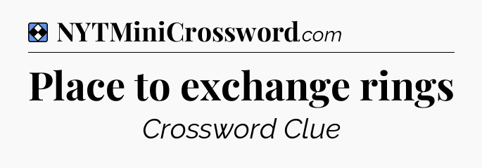 Solution: Place to exchange rings - NYT Mini Crossword
