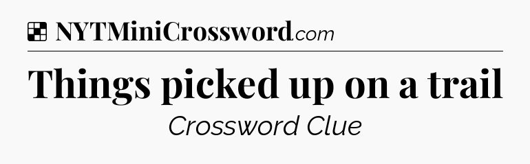 Solution: Things picked up on a trail - NYT Crossword