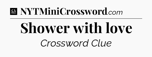 Shower with love - LA Times Crossword