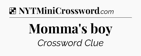 Solution: Momma's boy - NYT Crossword