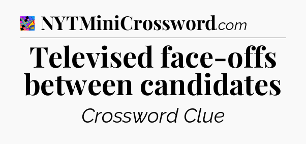 Televised face-offs between candidates Crossword Clue