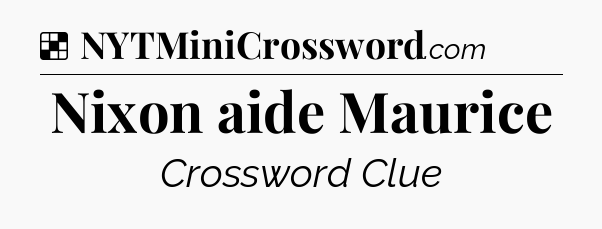 Solution: Nixon aide Maurice - NYT Crossword