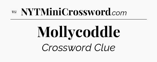 Mollycoddle - WSJ Crossword