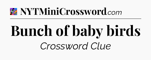 Bunch of baby birds Crossword Clue