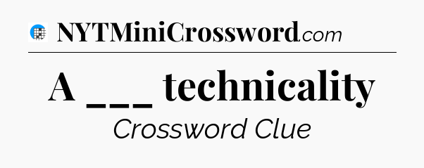 A ___ technicality Crossword Clue