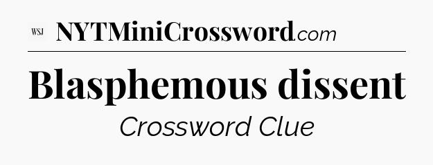 Blasphemous dissent - WSJ Crossword