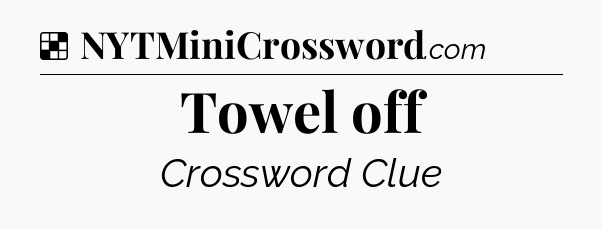 Solution: Towel off - NYT Crossword