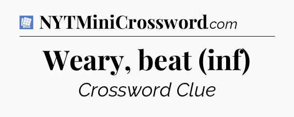 Weary, beat (inf) Puzzle Page Crossword Clue