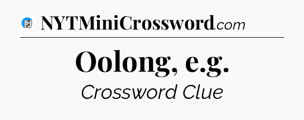 Oolong, e.g Crossword Clue