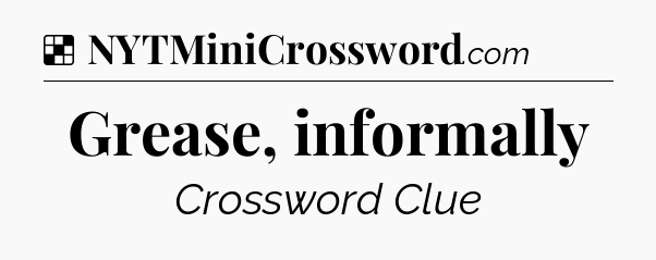 Solution: Grease, informally - NYT Crossword