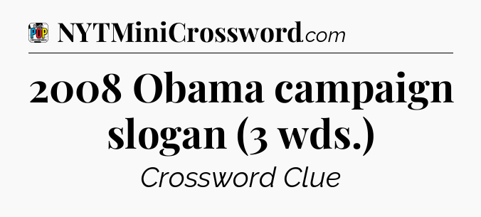 2008 Obama campaign slogan (3 wds.) Crossword Clue