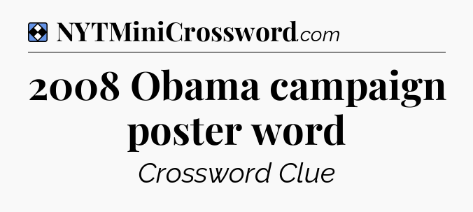 Solution: 2008 Obama campaign poster word - NYT Mini Crossword