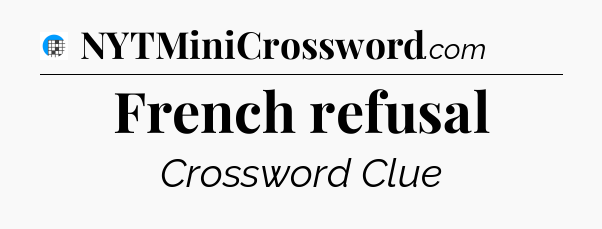 French refusal Crossword Clue