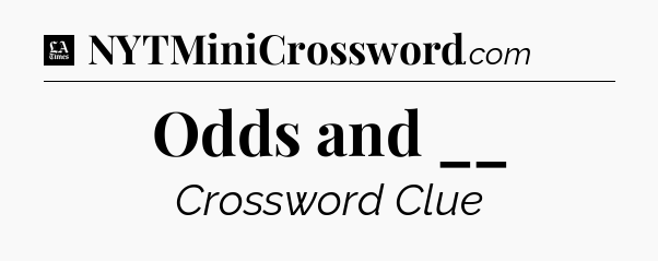 Odds and __ - LA Times Crossword