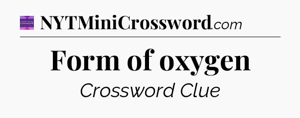 Form of oxygen - Thomas Joseph Crossword