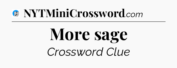 More sage Crossword Clue