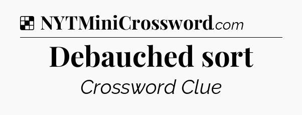 Solution: Debauched sort - NYT Crossword