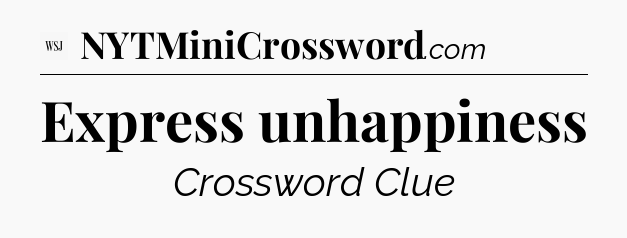 Express unhappiness - WSJ Crossword