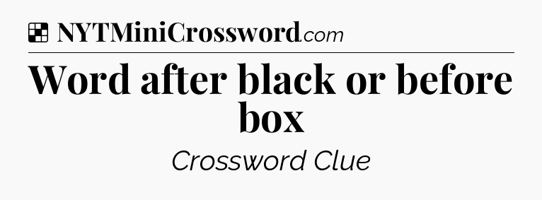 Solution: Word after black or before box - NYT Crossword