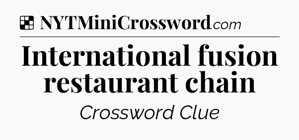 Solution: International fusion restaurant chain - NYT Crossword
