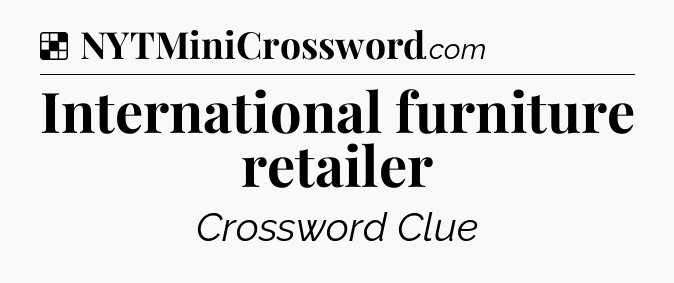 Solution: International furniture retailer - NYT Crossword