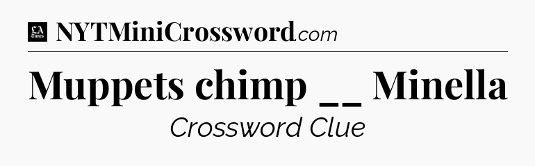 Muppets chimp __ Minella - LA Times Crossword
