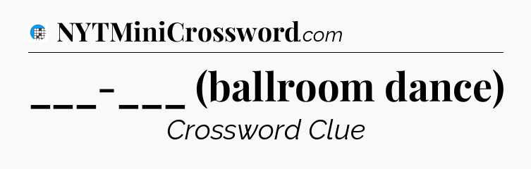 ___-___ (ballroom dance) Crossword Clue