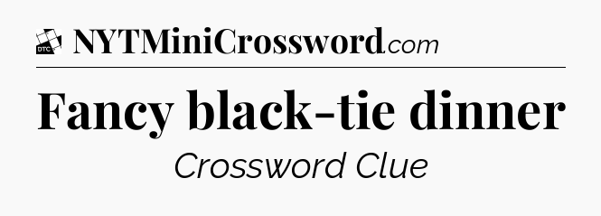 Fancy black-tie dinner - Daily Themed Classic Crossword
