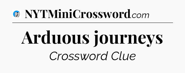 Arduous journeys Crossword Clue