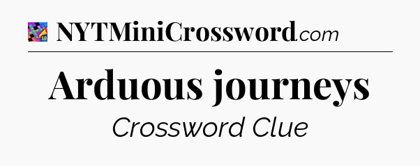 Arduous journeys Crossword Clue
