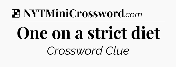 Solution: One on a strict diet - NYT Crossword