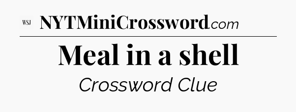 Meal in a shell - WSJ Crossword