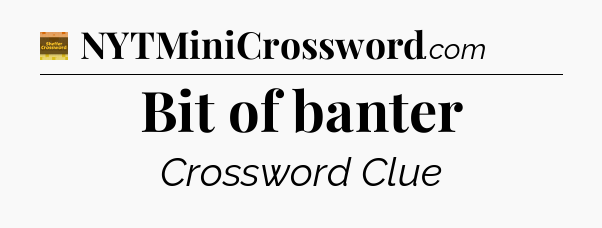Bit of banter - Eugene Sheffer Crossword