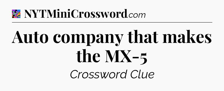 Auto company that makes the MX-5 Crossword Clue