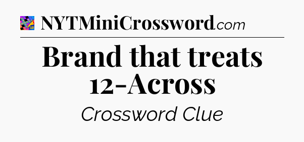 Brand that treats 12-Across Crossword Clue