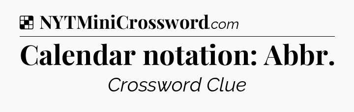 Solution: Calendar notation: Abbr - NYT Crossword