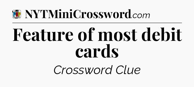 Feature of most debit cards Crossword Clue