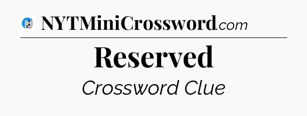 Reserved Crossword Clue
