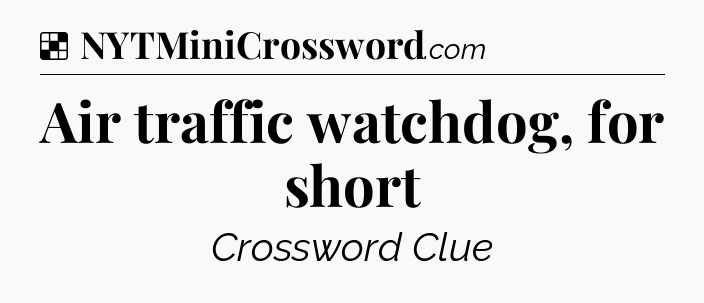 Solution: Air traffic watchdog, for short - NYT Crossword