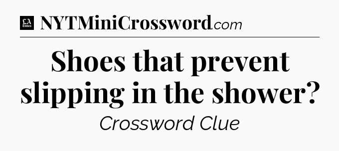 Shoes that prevent slipping in the shower - LA Times Crossword