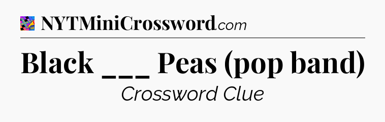 Black ___ Peas (pop band) Crossword Clue