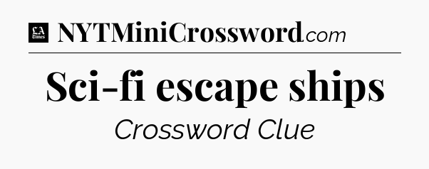 Sci-fi escape ships - LA Times Crossword
