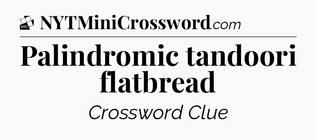 Palindromic tandoori flatbread - Daily Themed Classic Crossword