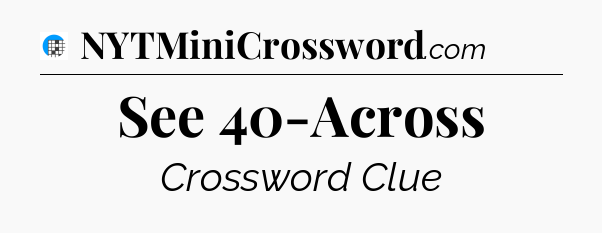 See 40-Across Crossword Clue