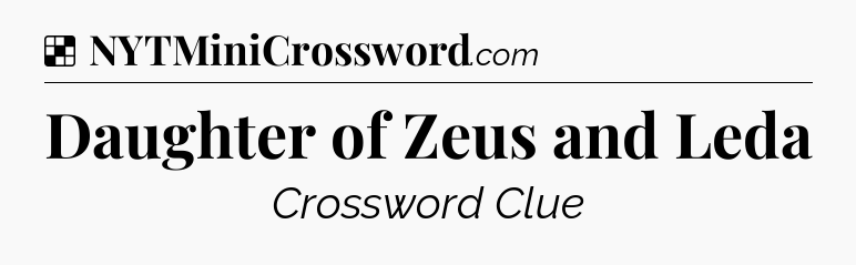 Solution: Daughter of Zeus and Leda - NYT Crossword