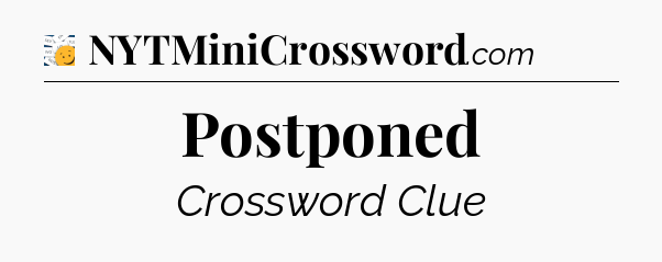 Postponed - 7 Little Words