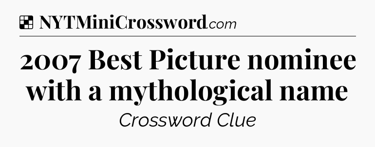 Solution: 2007 Best Picture nominee with a mythological name - NYT Crossword