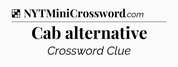 Solution: Cab alternative - NYT Crossword