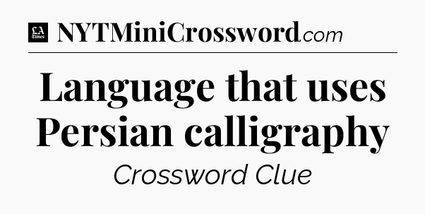 Language that uses Persian calligraphy - LA Times Crossword