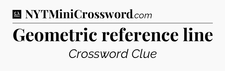 Geometric reference line - LA Times Crossword